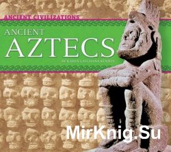 Ancient Aztecs (Ancient Civilizations)