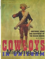 Cowboys in Uniform: Uniforms, Arms and Equipment of the Rough Riders