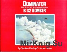 Dominator: The Story of Consolidated B-32 Bomber