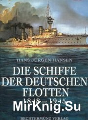 Die Schiffe der Deutschen Flotten 1848-1945