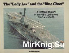 The "Lady Lex" and the "Blue Ghost": A Pictorial History of the USS Lexingtons CV-2 and CV-16