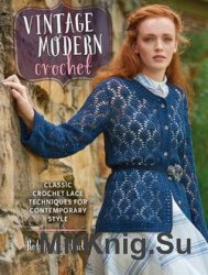 Vintage Modern Crochet: Classic Crochet Lace Techniques for Contemporary Style
