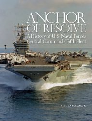 Anchor of resolve : a history of U.S. Naval Forces Central Command/Fifth Fleet