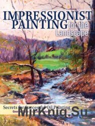 Impressionist Painting for the Landscape: Secrets for Successful Oil Painting
