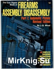 The Gun Digest Book of Firearms Assembly/Disassembly Part1: Automatic pistols revised edition