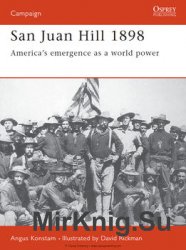 San Juan Hill 1898: America’s Emergence as a World Power (Osprey Campaign 57)