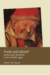 Fools and idiots?: Intellectual disability in the Middle Ages