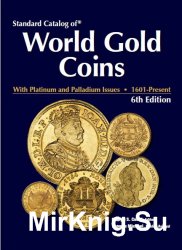 2009 Standard Catalog of World Gold Coins with Platinum and Palladium 1601-Present, 6th Edition