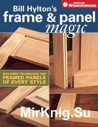 Popular Woodworking. Frame & Panel Magic