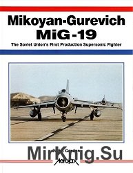 Mikoyan-Gurevich MiG-19: The Soviet Union s First Production Supersonic Fighter (Aerofax)
