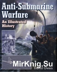 Anti-Submarine Warfare: An Illustrated History