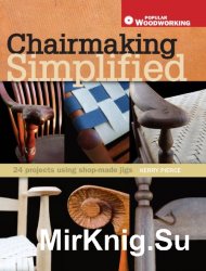 Chairmaking Simplified: 24 Projects Using Shop-Made Jigs