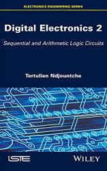 Digital Electronics. Volume 2: Sequential and Arithmetic Logic Circuits