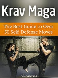 Krav Maga: The Best Guide to Over 50 Self-Defense Moves