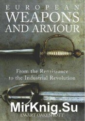 European Weapons and Armour: From the Renaissance to the Industrial Revolution