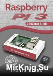 Raspberry PI 3: 2016 User Guide