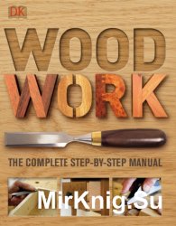 Woodwork - The Complete Step-by-step Manual