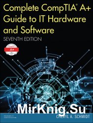 Complete CompTIA A+ Guide to IT Hardware and Software, 7th Edition