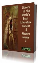  Library of the World's Best Literature, Ancient and Modern, volume 3  (Аудиокнига)