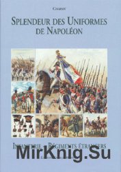 Splendeur des Uniformes de Napoleon (Tome 4): Infanterie et Regiments Etrangers