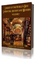Library of the World's Best Literature, Ancient and Modern, volume 7  (Аудиокнига)