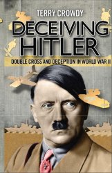 Deceiving Hitler Double-Cross and Deception in World War II