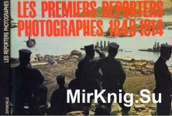 Les Premiers Reporters Photographes 1848-1914: Album