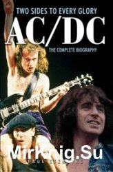 AC/DC: Two Sides to Every Glory: The Complete Biography