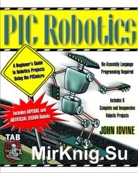 PIC Robotics. A Beginner's Guide to Robotics Projects Using the PIC Micro