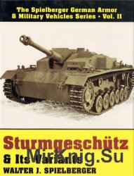 Sturmgeschutz & Its Variants: (The Spielberger German Armor & Military Vehicles Series, Vol II)