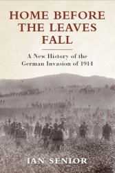  Home Before the Leaves Fall A New History of the German Invasion of 1914