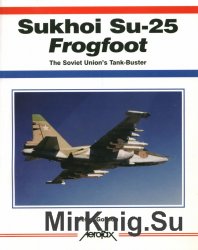 Sukhoi Su-25 Frogfoot: The Soviet Union's Tank-Buster (Aerofax)