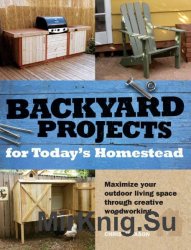 Backyard Projects for Today's Homestead