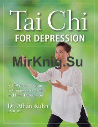 Tai Chi for Depression: A 10-Week Program to Empower Yourself and Beat Depression