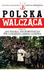 Historia Polskiego Panstwa Podziemnego - Polska Walczaca Tom 11