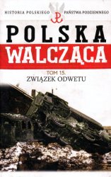 Historia Polskiego Panstwa Podziemnego - Polska Walczaca Tom 15