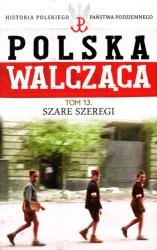 Historia Polskiego Panstwa Podziemnego - Polska Walczaca Tom 13