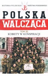 Historia Polskiego Panstwa Podziemnego - Polska Walczaca Tom 32