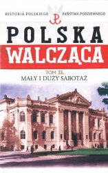 Historia Polskiego Panstwa Podziemnego - Polska Walczaca Tom 33