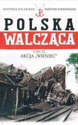 Historia Polskiego Panstwa Podziemnego - Polska Walczaca Tom 31