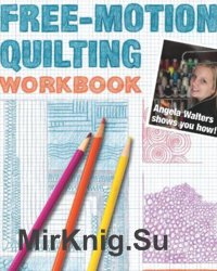 Free-Motion Quilting Workbook: Angela Walters Shows You How!