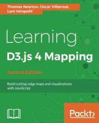 Learning D3.js 4 Mapping - Second Edition: Build cutting-edge maps and visualizations with JavaScript