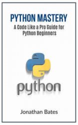 Python Mastery: A Code Like a Pro Guide for Python Beginners