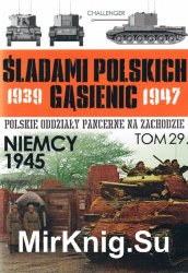 Niemcy 1945 - Sladami Polskich Gasienic Tom 29