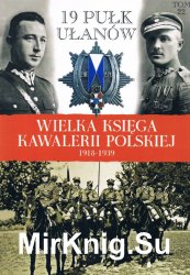 19 Pulk Ulanow Wolynskich - Wielka Ksiega Kawalerii Polskiej 1918-1939 Tom 22