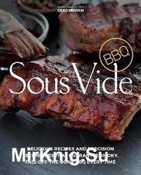 Sous Vide BBQ: Delicious Recipes and Precision Techniques that Guarantee Smoky, Fall-Off-The-Bone BBQ Every Time