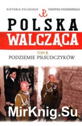 Historia Polskiego Panstwa Podziemnego - Polska Walczaca Tom 8
