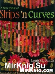 A New Twist on Strips 'n Curves: Featuring Swirl, Half Clamshell, Free-Form Curves & Strips 'n Circles