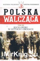 Ruch oporu w gettach i obozach (Historia Polskiego Panstwa Podziemnego. Polska Walczaca. Tom 35)