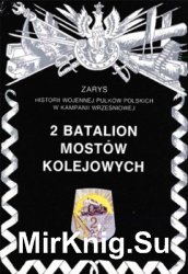 2 Batalion Mostow Kolejowych (Zarys historii wojennej pulkow polskich w kampanii wrzesniowej. Zeszyt 45)
